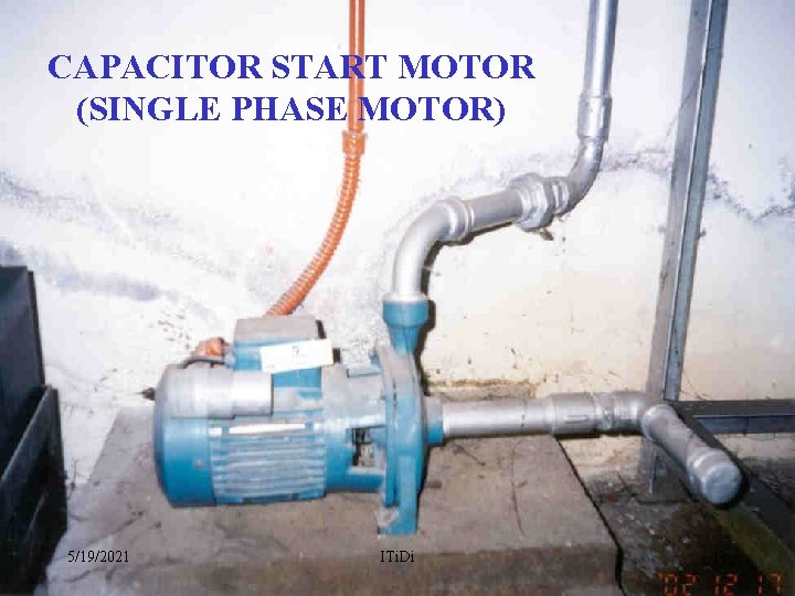 CAPACITOR START MOTOR (SINGLE PHASE MOTOR) 5/19/2021 ITi. Di 11 