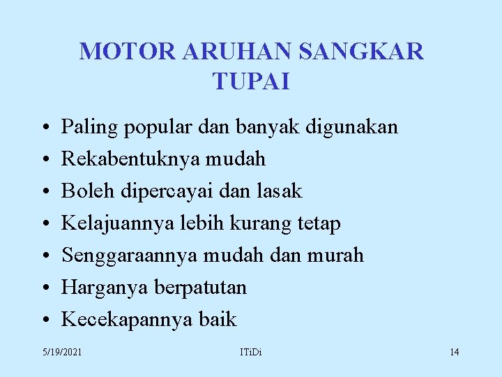 MOTOR ARUHAN SANGKAR TUPAI • • Paling popular dan banyak digunakan Rekabentuknya mudah Boleh