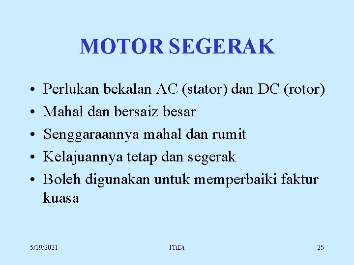MOTOR SEGERAK • • • Perlukan bekalan AC (stator) dan DC (rotor) Mahal dan