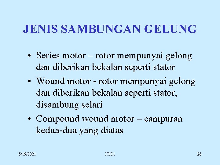 JENIS SAMBUNGAN GELUNG • Series motor – rotor mempunyai gelong dan diberikan bekalan seperti