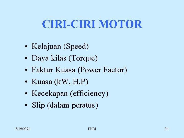 CIRI-CIRI MOTOR • • • 5/19/2021 Kelajuan (Speed) Daya kilas (Torque) Faktur Kuasa (Power