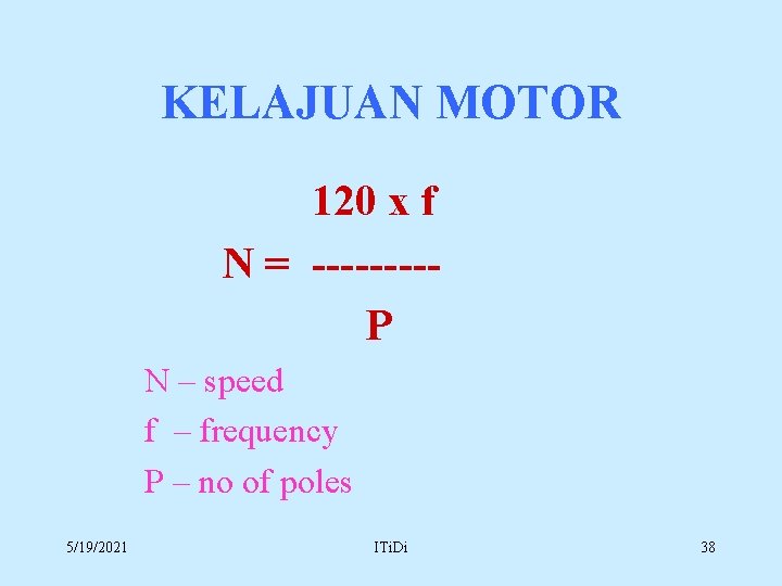 KELAJUAN MOTOR 120 x f N = ----P N – speed f – frequency