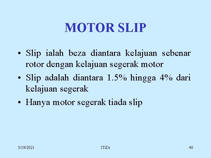 MOTOR SLIP • Slip ialah beza diantara kelajuan sebenar rotor dengan kelajuan segerak motor