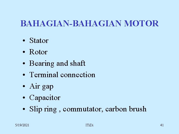 BAHAGIAN-BAHAGIAN MOTOR • • 5/19/2021 Stator Rotor Bearing and shaft Terminal connection Air gap