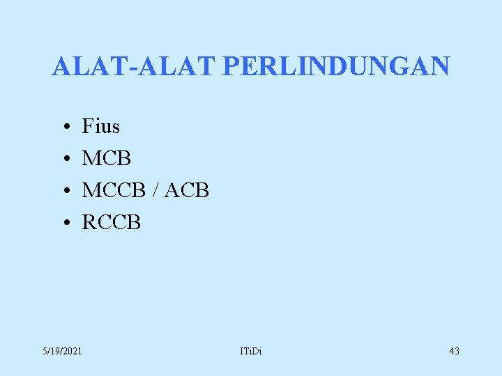 ALAT-ALAT PERLINDUNGAN • • 5/19/2021 Fius MCB MCCB / ACB RCCB ITi. Di 43