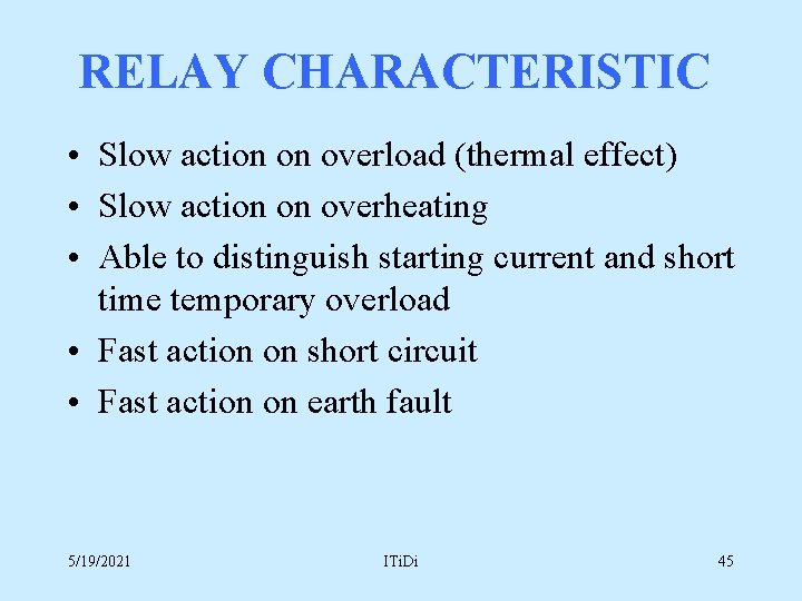 RELAY CHARACTERISTIC • Slow action on overload (thermal effect) • Slow action on overheating