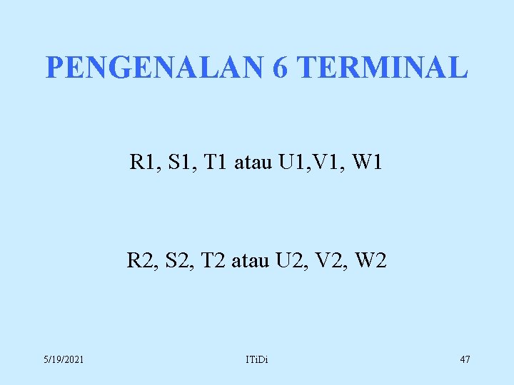 PENGENALAN 6 TERMINAL R 1, S 1, T 1 atau U 1, V 1,