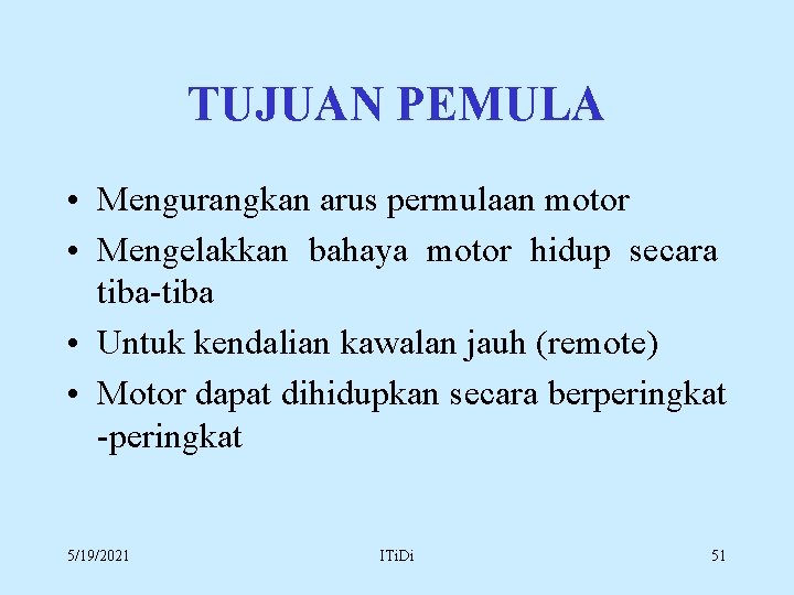 TUJUAN PEMULA • Mengurangkan arus permulaan motor • Mengelakkan bahaya motor hidup secara tiba-tiba