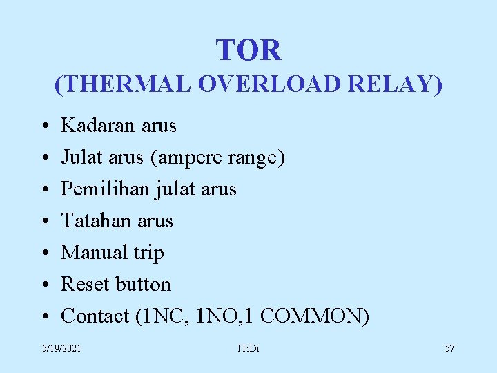 TOR (THERMAL OVERLOAD RELAY) • • Kadaran arus Julat arus (ampere range) Pemilihan julat