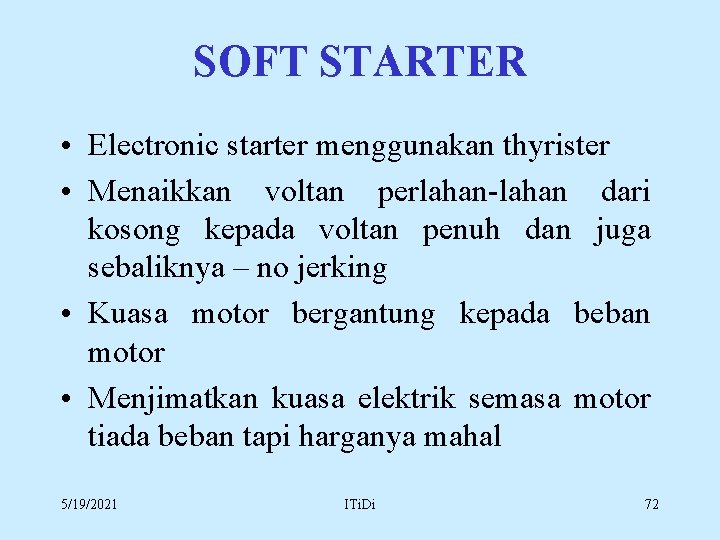 SOFT STARTER • Electronic starter menggunakan thyrister • Menaikkan voltan perlahan-lahan dari kosong kepada