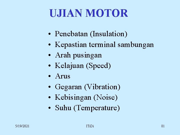UJIAN MOTOR • • 5/19/2021 Penebatan (Insulation) Kepastian terminal sambungan Arah pusingan Kelajuan (Speed)