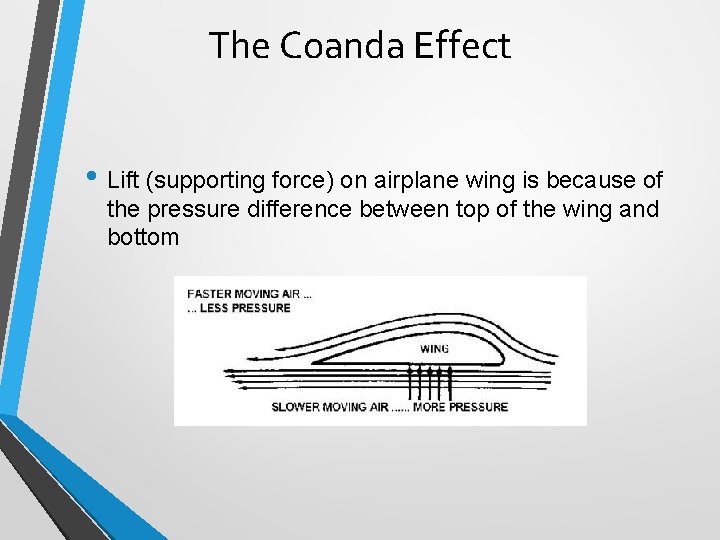 The Coanda Effect • Lift (supporting force) on airplane wing is because of the The Coanda Effect • Lift (supporting force) on airplane wing is because of the