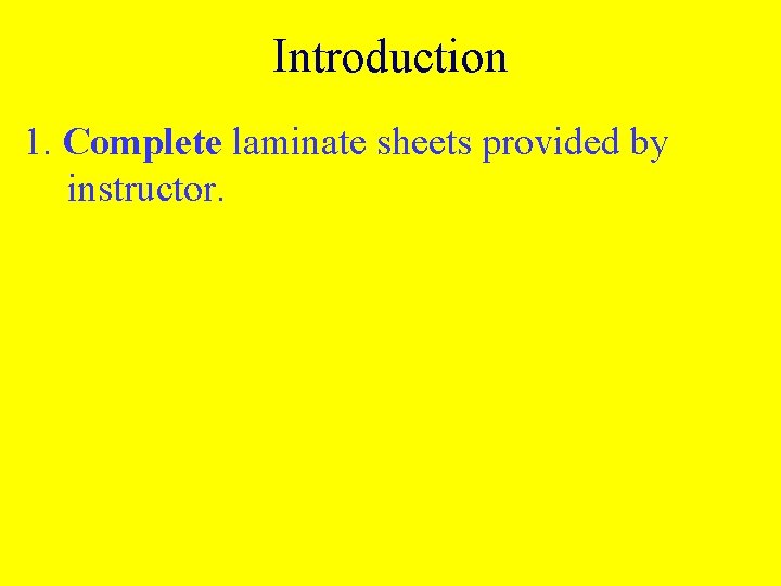 Introduction 1. Complete laminate sheets provided by instructor. 