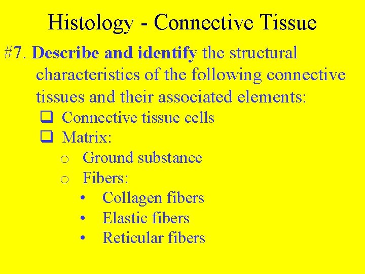 Histology - Connective Tissue #7. Describe and identify the structural characteristics of the following