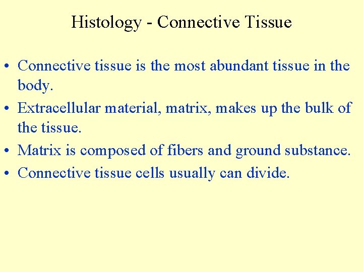 Histology - Connective Tissue • Connective tissue is the most abundant tissue in the