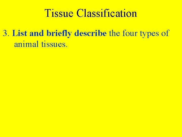 Tissue Classification 3. List and briefly describe the four types of animal tissues. 