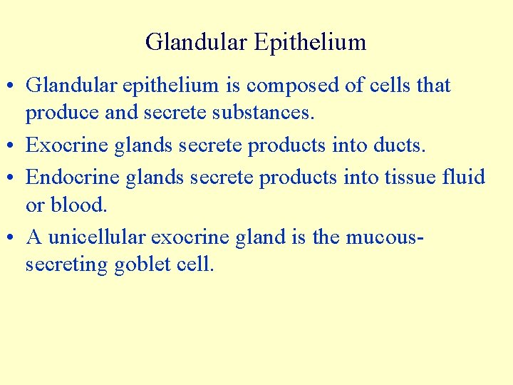 Glandular Epithelium • Glandular epithelium is composed of cells that produce and secrete substances.