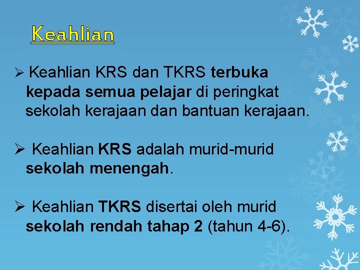 Keahlian Ø Keahlian KRS dan TKRS terbuka kepada semua pelajar di peringkat sekolah kerajaan