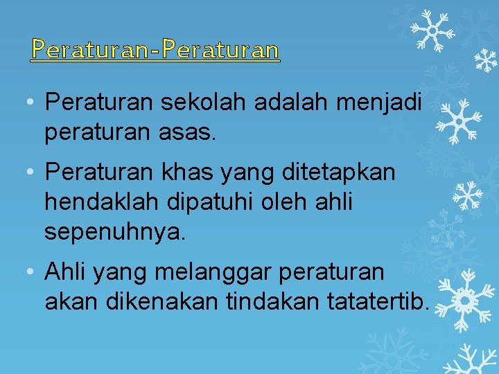 Peraturan-Peraturan • Peraturan sekolah adalah menjadi peraturan asas. • Peraturan khas yang ditetapkan hendaklah