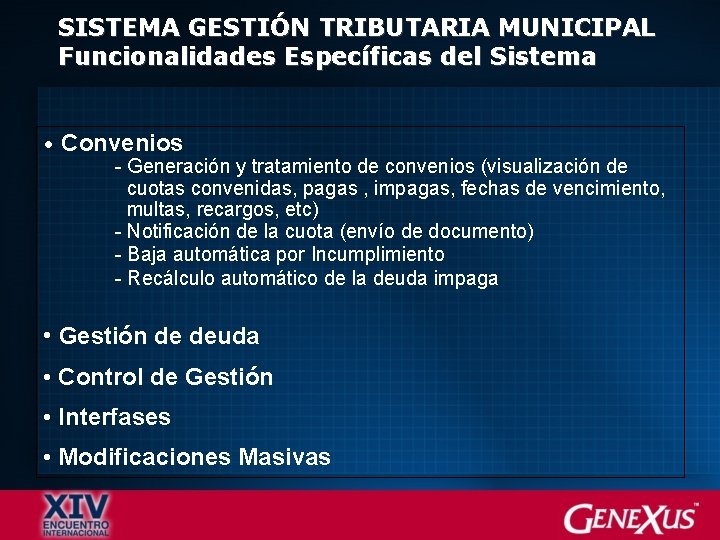 SISTEMA GESTIÓN TRIBUTARIA MUNICIPAL Funcionalidades Específicas del Sistema • Convenios - Generación y tratamiento