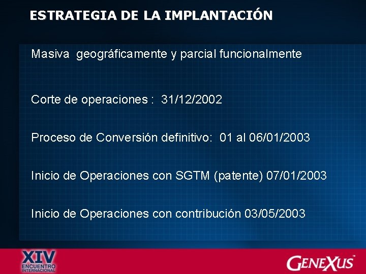 ESTRATEGIA DE LA IMPLANTACIÓN Masiva geográficamente y parcial funcionalmente Corte de operaciones : 31/12/2002