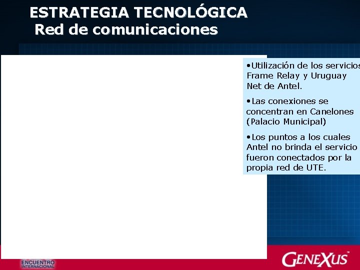 ESTRATEGIA TECNOLÓGICA Red de comunicaciones • Utilización de los servicios Frame Relay y Uruguay