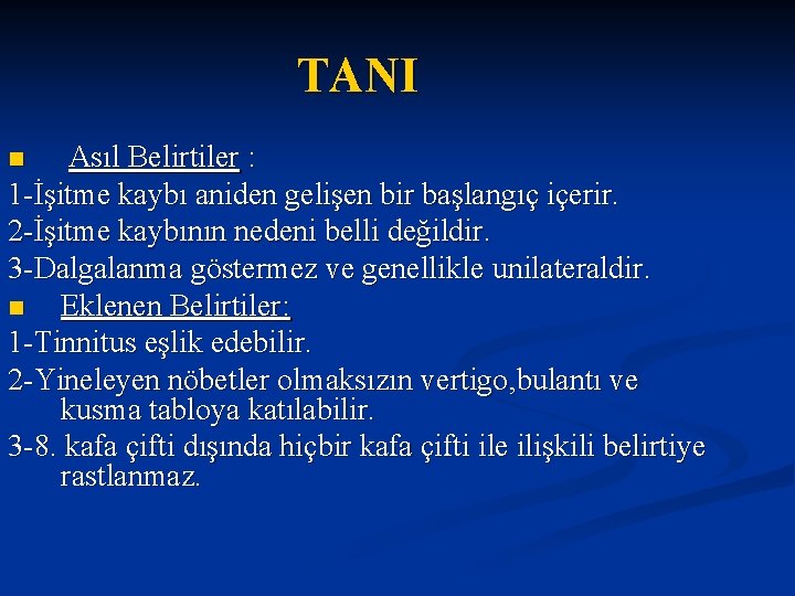 TANI Asıl Belirtiler : 1 -İşitme kaybı aniden gelişen bir başlangıç içerir. 2 -İşitme