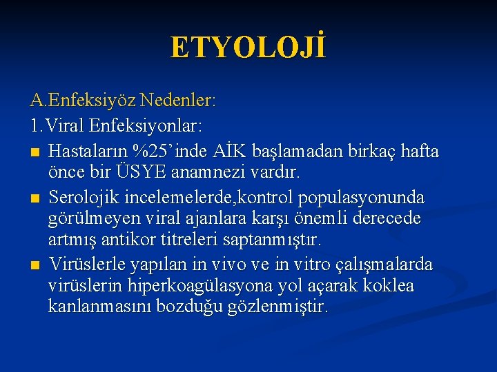 ETYOLOJİ A. Enfeksiyöz Nedenler: 1. Viral Enfeksiyonlar: n Hastaların %25’inde AİK başlamadan birkaç hafta