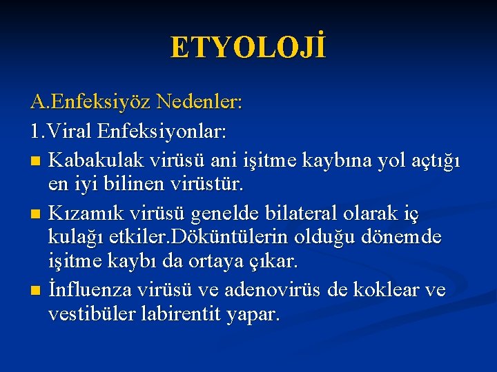 ETYOLOJİ A. Enfeksiyöz Nedenler: 1. Viral Enfeksiyonlar: n Kabakulak virüsü ani işitme kaybına yol