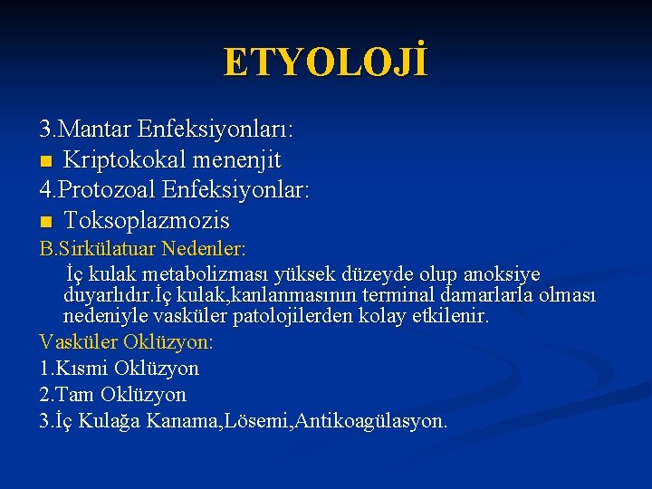 ETYOLOJİ 3. Mantar Enfeksiyonları: n Kriptokokal menenjit 4. Protozoal Enfeksiyonlar: n Toksoplazmozis B. Sirkülatuar