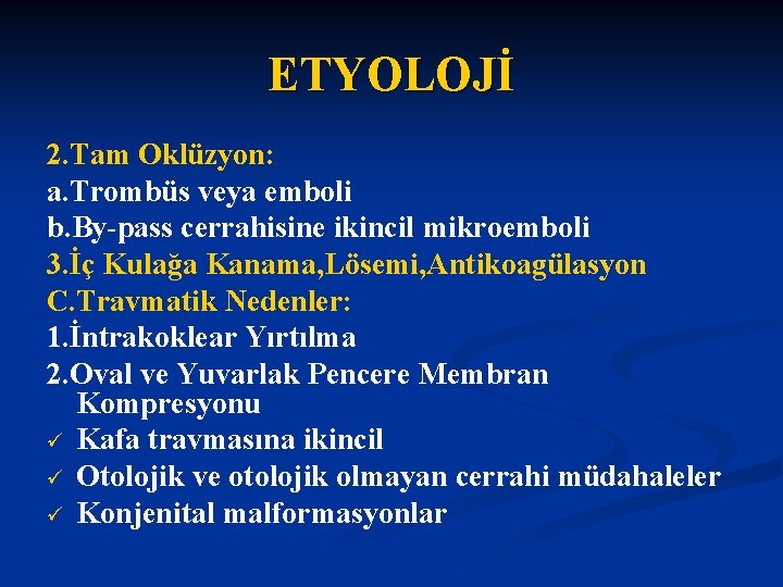 ETYOLOJİ 2. Tam Oklüzyon: a. Trombüs veya emboli b. By-pass cerrahisine ikincil mikroemboli 3.