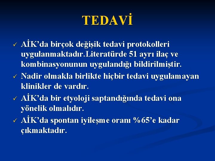 TEDAVİ ü ü AİK’da birçok değişik tedavi protokolleri uygulanmaktadır. Literatürde 51 ayrı ilaç ve