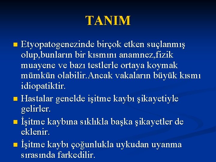 TANIM Etyopatogenezinde birçok etken suçlanmış olup, bunların bir kısmını anamnez, fizik muayene ve bazı