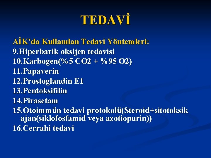 TEDAVİ AİK’da Kullanılan Tedavi Yöntemleri: 9. Hiperbarik oksijen tedavisi 10. Karbogen(%5 CO 2 +