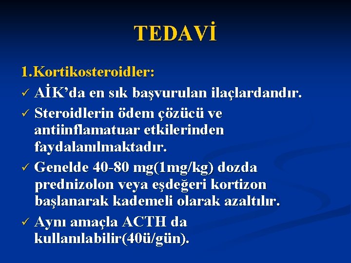 TEDAVİ 1. Kortikosteroidler: ü AİK’da en sık başvurulan ilaçlardandır. ü Steroidlerin ödem çözücü ve