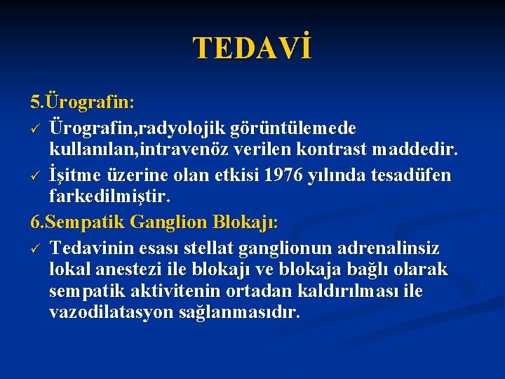 TEDAVİ 5. Ürografin: ü Ürografin, radyolojik görüntülemede kullanılan, intravenöz verilen kontrast maddedir. ü İşitme