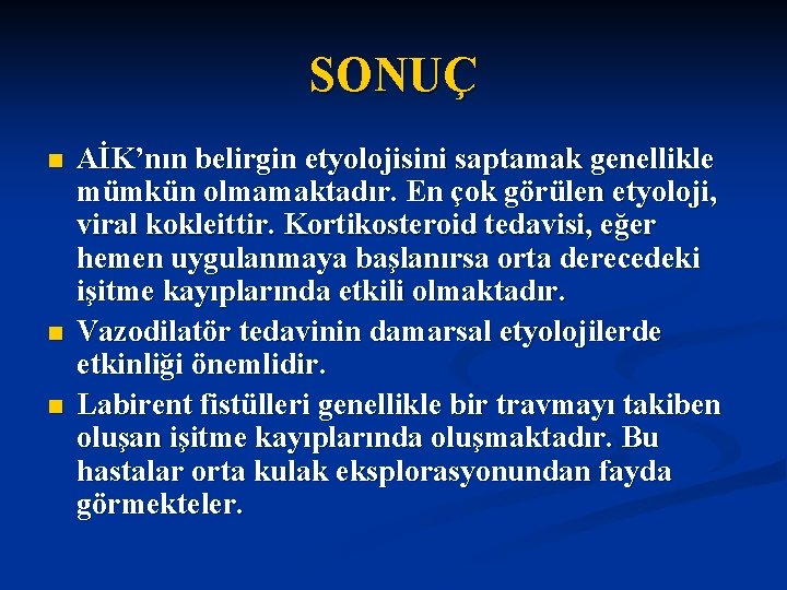 SONUÇ n n n AİK’nın belirgin etyolojisini saptamak genellikle mümkün olmamaktadır. En çok görülen