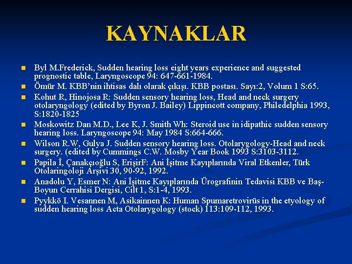 KAYNAKLAR n n n n Byl M. Frederick, Sudden hearing loss eight years experience