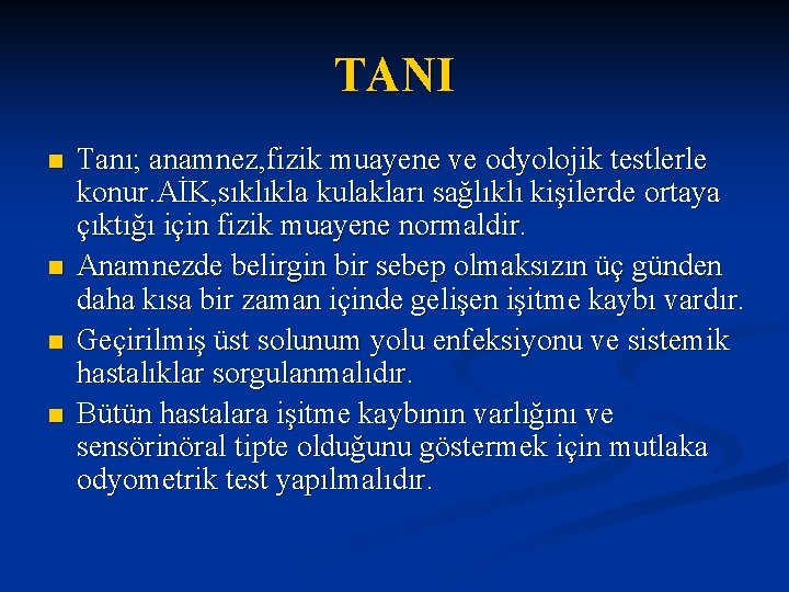 TANI n n Tanı; anamnez, fizik muayene ve odyolojik testlerle konur. AİK, sıklıkla kulakları