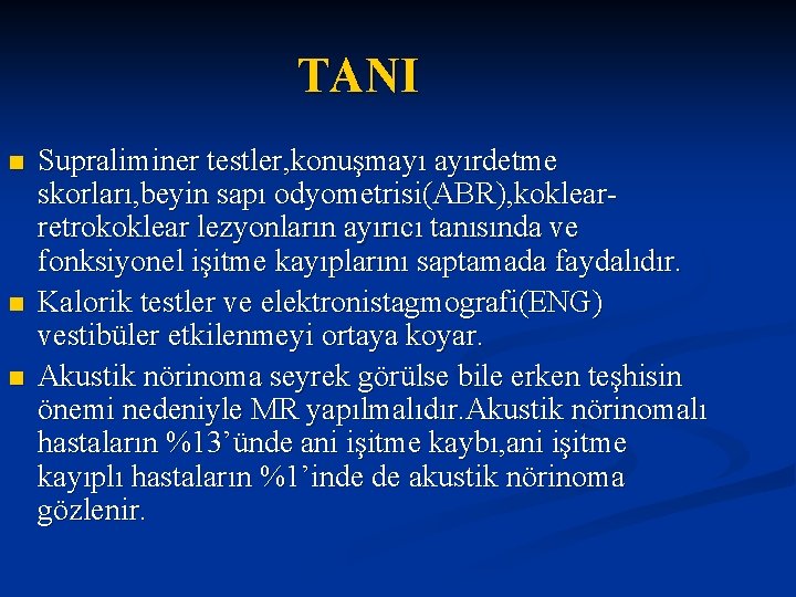 TANI n n n Supraliminer testler, konuşmayı ayırdetme skorları, beyin sapı odyometrisi(ABR), koklearretrokoklear lezyonların