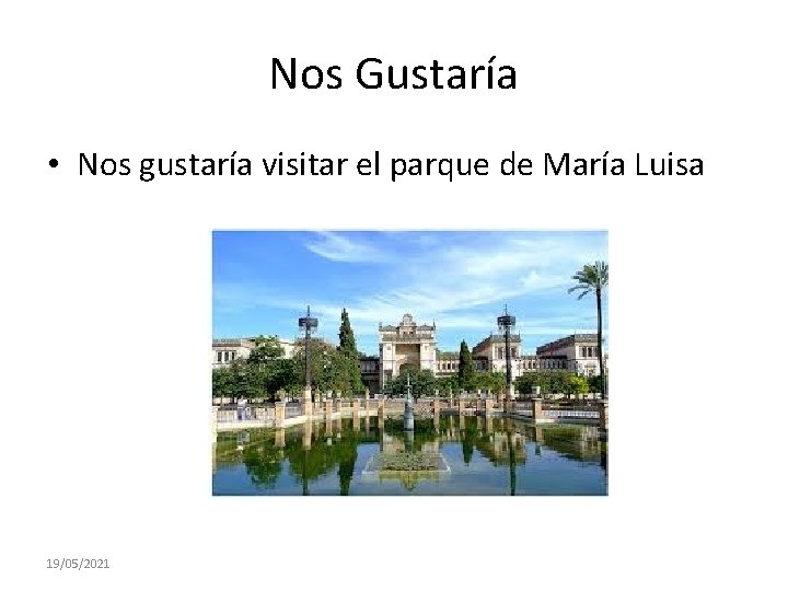 Nos Gustaría • Nos gustaría visitar el parque de María Luisa 19/05/2021 Nos Gustaría • Nos gustaría visitar el parque de María Luisa 19/05/2021