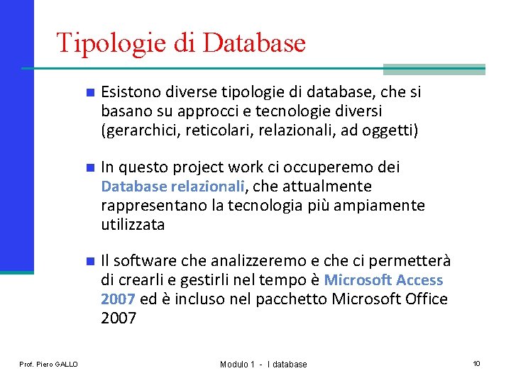 Tipologie di Database Prof. Piero GALLO n Esistono diverse tipologie di database, che si