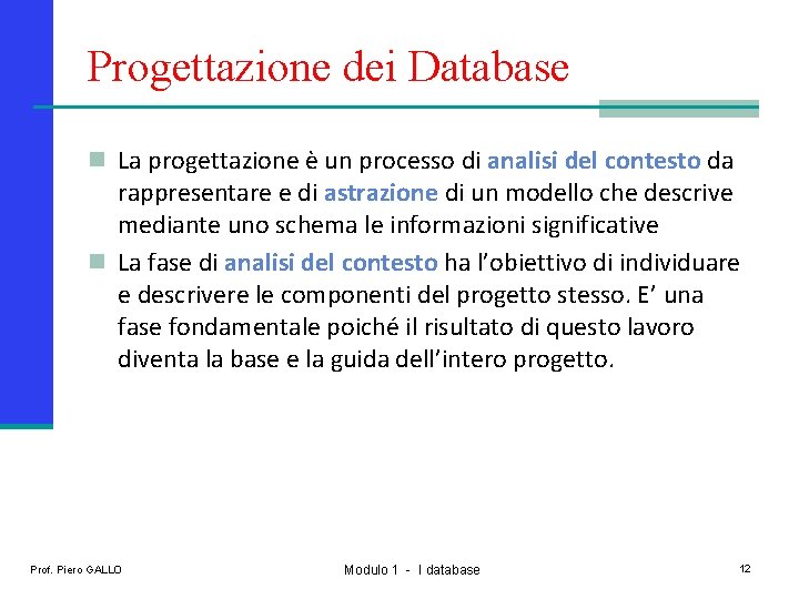 Progettazione dei Database n La progettazione è un processo di analisi del contesto da