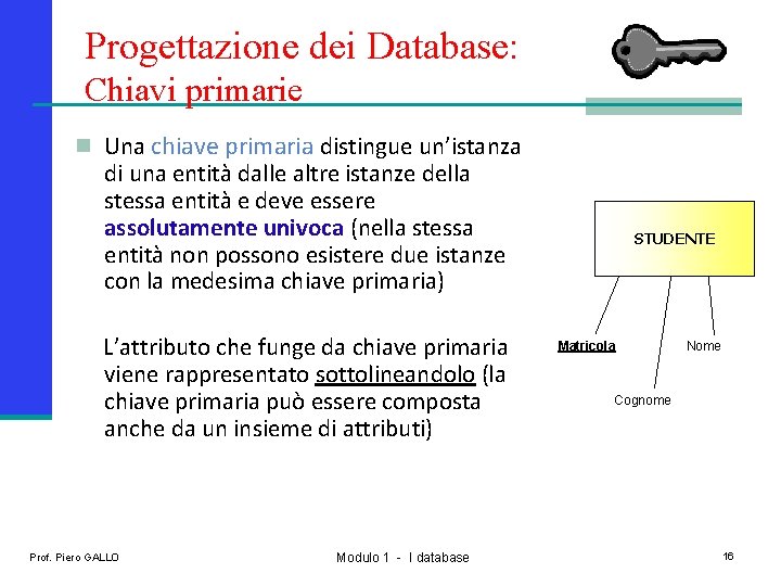 Progettazione dei Database: Chiavi primarie n Una chiave primaria distingue un’istanza di una entità