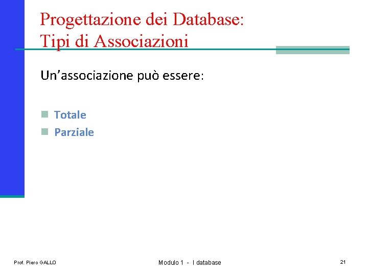 Progettazione dei Database: Tipi di Associazioni Un’associazione può essere: n Totale n Parziale Prof.