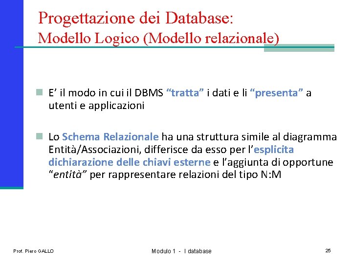 Progettazione dei Database: Modello Logico (Modello relazionale) n E’ il modo in cui il