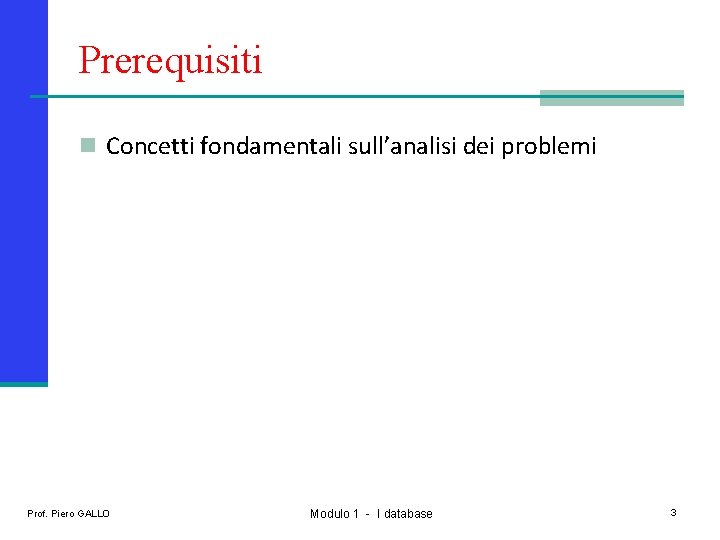 Prerequisiti n Concetti fondamentali sull’analisi dei problemi Prof. Piero GALLO Modulo 1 - I
