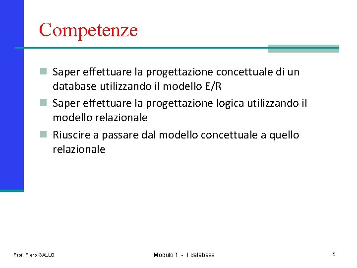 Competenze n Saper effettuare la progettazione concettuale di un database utilizzando il modello E/R