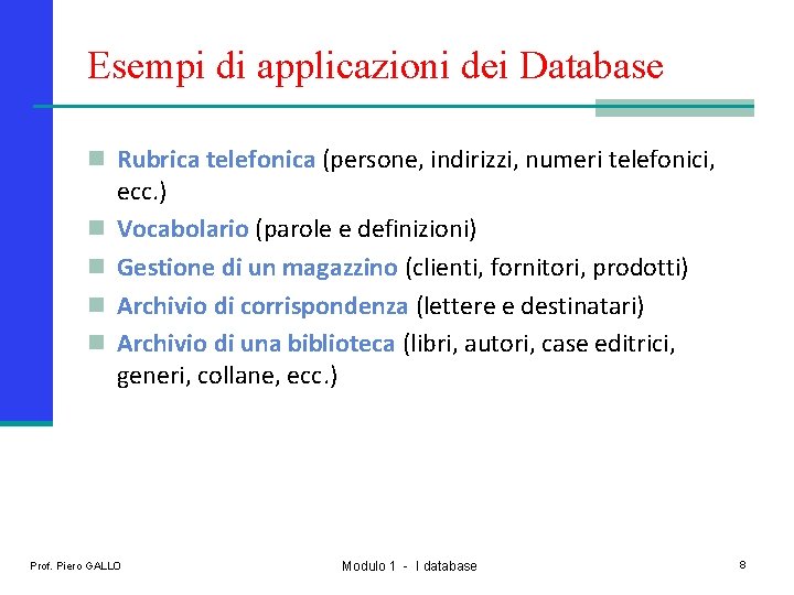 Esempi di applicazioni dei Database n Rubrica telefonica (persone, indirizzi, numeri telefonici, n n
