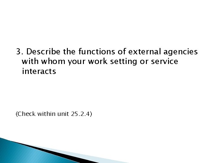 3. Describe the functions of external agencies with whom your work setting or service